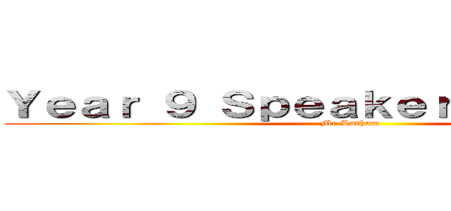 Ｙｅａｒ ９ Ｓｐｅａｋｅｒ Ｐｒｏｊｅｃｔ (Mr Latham)