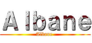 Ａｌｂａｎｅ (Albane )