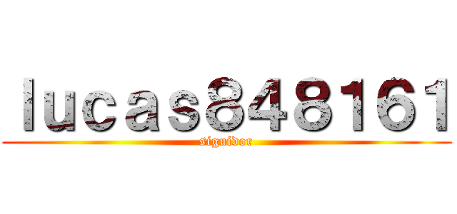 ｌｕｃａｓ８４８１６１ (siguidor)