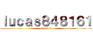 ｌｕｃａｓ８４８１６１ (siguidor)