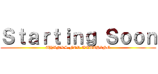Ｓｔａｒｔｉｎｇ Ｓｏｏｎ (THANKS FOR WATCHING)