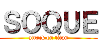 ＳＯＱＵＥ (attack on titan)