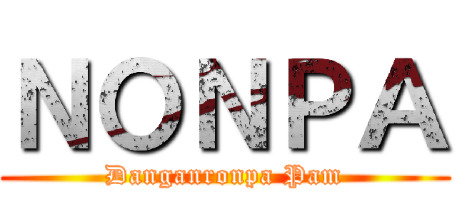 ＮＯＮＰＡ (Danganronpa Pam)