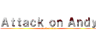 Ａｔｔａｃｋ ｏｎ Ａｎｄｙ (attack on titan)