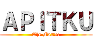 ＡＰＩＴＫＵ (The Master)