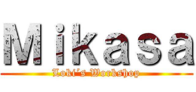 Ｍｉｋａｓａ (Loki´s Workshop)