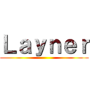 Ｌａｙｎｅｒ ()