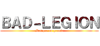 ＢＡＤ－ＬＥＧＩＯＮ (Mas que un gremio)