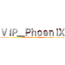 ＶＩＰ＿ＰｈｏｅｎｉＸ (avatarstar_TTT)