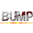 ＢＵＭＰ ()