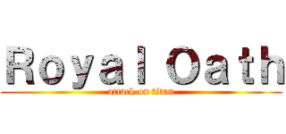 Ｒｏｙａｌ Ｏａｔｈ (attack on titan)
