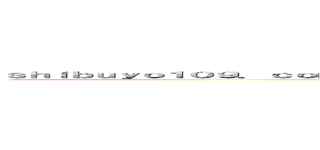 ｓｈｉｂｕｙｏ１０９．ｃｏｍ ｒｅｇｉｓｔｅｒｅｄ ｉｎ ｕｒｌ．ｒｂｌ．ｊｐ ／ ｕｒｌ．ｒｂｌ．ｊｐに登録されています ()