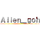 Ａｌｉｅｎ＿ｇｏｈ ()