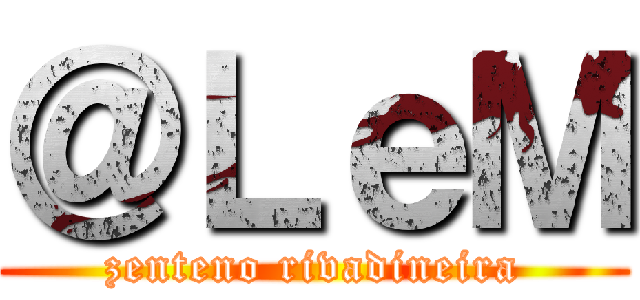 ＠ＬｅＭ (zenteno rivadineira)