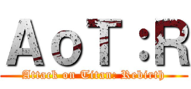 ＡｏＴ：Ｒ (Attack on Titan: Rebirth)