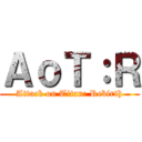 ＡｏＴ：Ｒ (Attack on Titan: Rebirth)