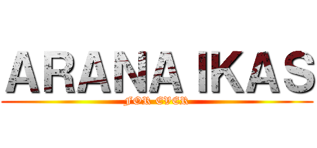ＡＲＡＮＡＩＫＡＳ (FOR EVER)