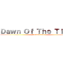 Ｄａｗｎ Ｏｆ Ｔｈｅ Ｔｉｔａｎ (First Revolution)
