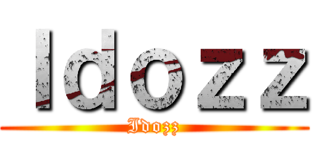 Ｉｄｏｚｚ (Idozz)