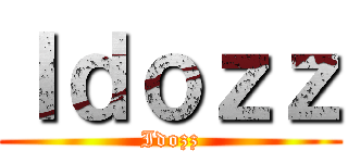 Ｉｄｏｚｚ (Idozz)