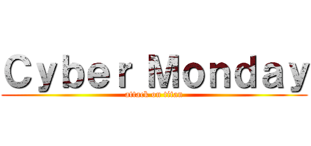 Ｃｙｂｅｒ Ｍｏｎｄａｙ (attack on titan)