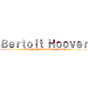 Ｂｅｒｔｏｌｔ Ｈｏｏｖｅｒ (THAT ONE BACKGROUND S1 GUY)