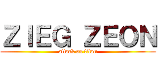 ＺＩＥＧ ＺＥＯＮ (attack on titan)