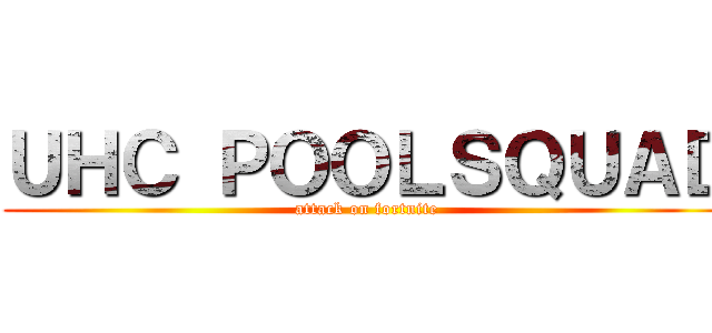 ＵＨＣ ＰＯＯＬＳＱＵＡＤ (attack on fortnite)