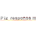 Ｐｌｚ ｒｅｓｐｏｎｓｅ ｍｅ (attack on titan)