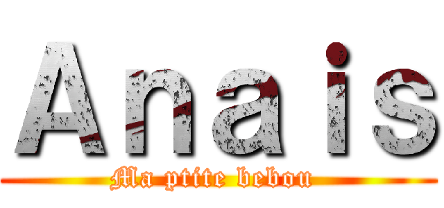 Ａｎａｉｓ (Ma ptite bebou )