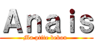 Ａｎａｉｓ (Ma ptite bebou )