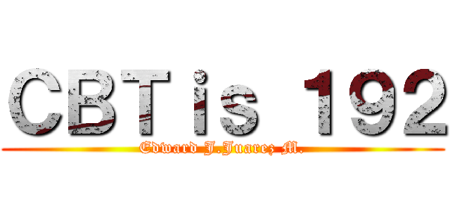 ＣＢＴｉｓ １９２ (Edward J.Juarez M.)