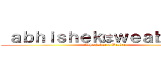  ａｂｈｉｓｈｅｋはｗｅａｂｏｏです (Abhishek is a Weaboo)