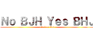 Ｎｏ ＢＪＨ Ｙｅｓ ＢＨＪ (attack on God)