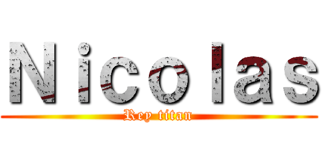 Ｎｉｃｏｌａｓ (Rey titan)