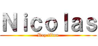 Ｎｉｃｏｌａｓ (Rey titan)