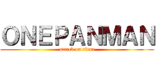 ＯＮＥＰＡＮＭＡＮ (attack on titan)