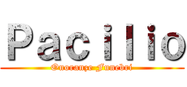 Ｐａｃｉｌｉｏ (Onoranze Funebri)