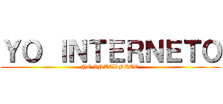 ＹＯ ＩＮＴＥＲＮＥＴＯ (YO INTERNETO)