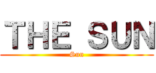 ＴＨＥ ＳＵＮ (Sun)