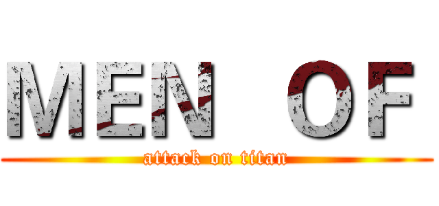ＭＥＮ   ＯＦ  (attack on titan)