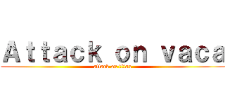 Ａｔｔａｃｋ ｏｎ ｖａｃａ (attack on titan)