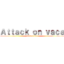Ａｔｔａｃｋ ｏｎ ｖａｃａ (attack on titan)