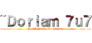 ~Ｄｏｒｉａｍ ７ｕ７ (La Tìa Annie Leonhardt )