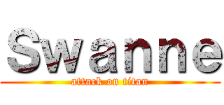 Ｓｗａｎｎｅ (attack on titan)