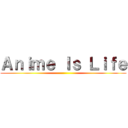 Ａｎｉｍｅ Ｉｓ Ｌｉｆｅ ()