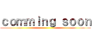 ｃｏｍｍｉｎｇ ｓｏｏｎ ()