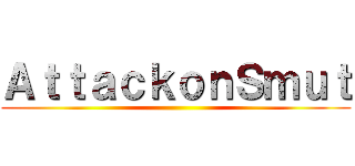 ＡｔｔａｃｋｏｎＳｍｕｔ ()