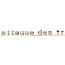 ａｔｔａｑｕｅ ｄｅｓ ｔｒｉｓｔｏｎ (attack on triston)