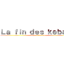 Ｌａ ｆｉｎ ｄｅｓ ｋｅｂａｂｓ (Attaque de Baptiste)